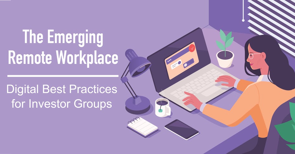 The Emerging Remote Workplace: Digital Best Practices for Investor Groups