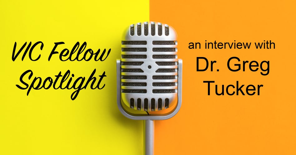 VIC Fellow Spotlight: Dr. Greg Tucker