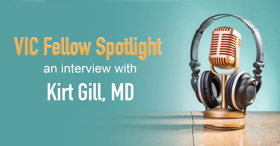 VIC Fellows Spotlight: Kirt Gill, MD