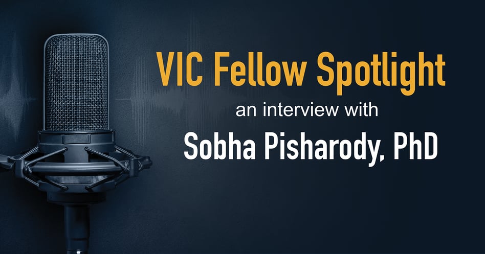 VIC Fellows Spotlight: Sobha Pisharody, PhD