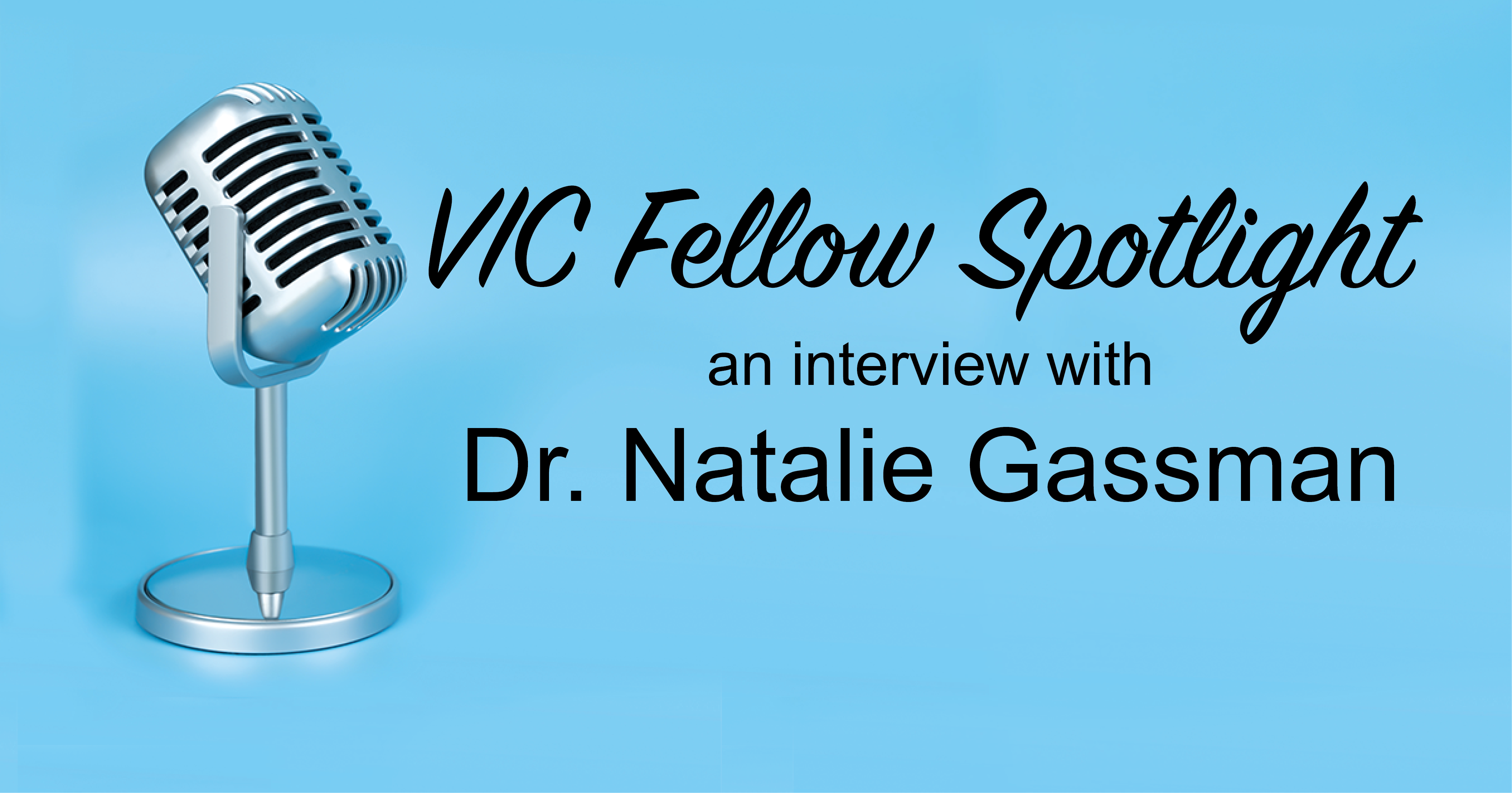 VIC Fellow Spotlight Dr. Natalie Gassman